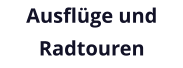 Ausflüge und Radtouren
